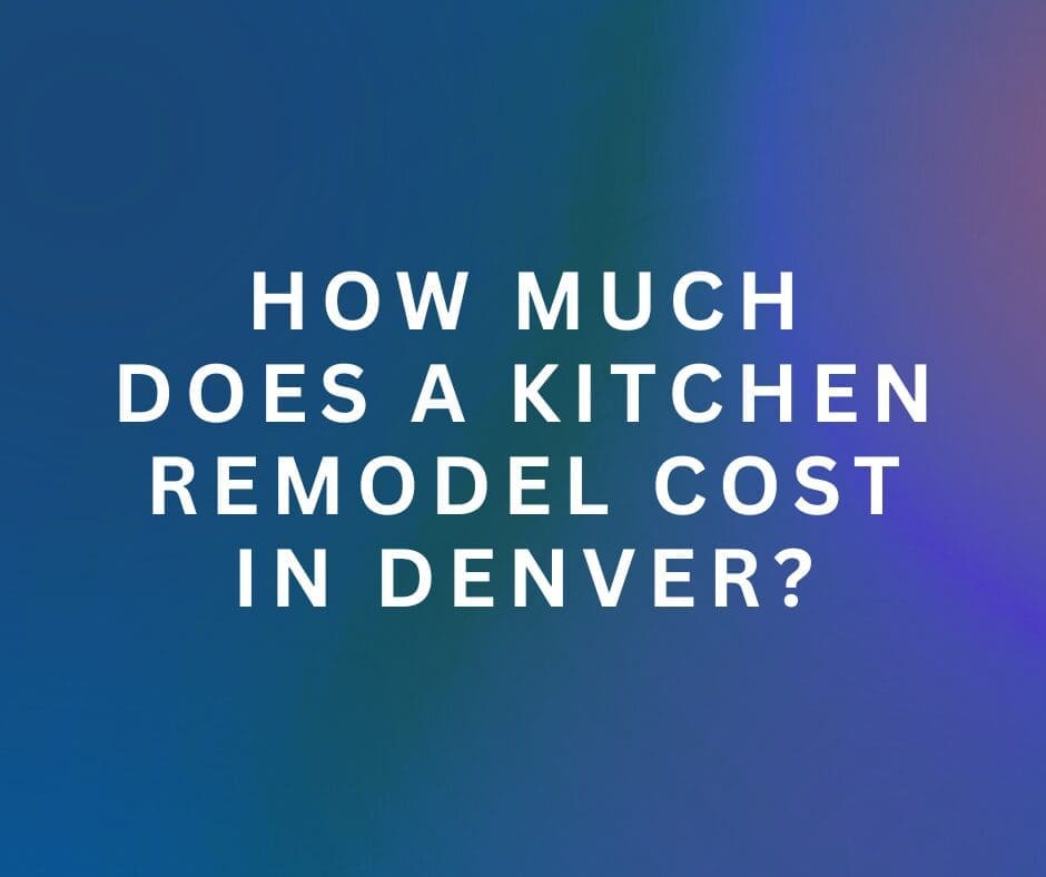 Kitchen remodel cost in Denver 2026 guide
